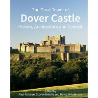 The Great Tower of Dover Castle: History, Architecture and Context /LIVERPOOL UNIV PR/Paul Pattison